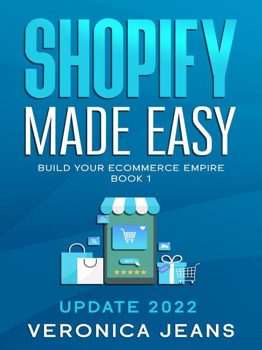 Title details for Shopify Made Easy [2022] Build Your Ecommerce Empire by Veronica Jeans - Available